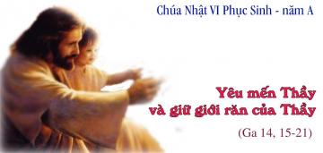 21/05/2017 Chúa Nhật Tuần VI Mùa Phục Sinh Năm A