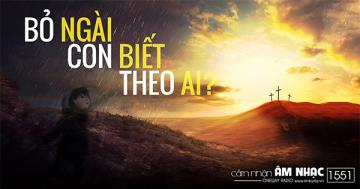 BỎ NGÀI CON ĐI VỚI AI?
