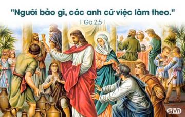 Người bảo gì, các anh cứ việc làm theo .( Ga 2, 5 ).