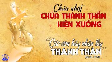 Thánh Thần khấn xin ngự đến  Đại lễ Chúa Thánh Thần hiện xuống  (Ga 20, 19-23)